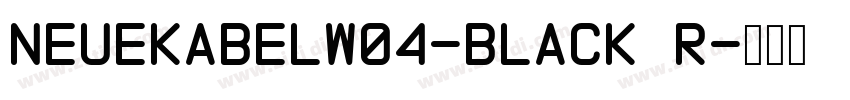NeueKabelW04-Black R字体转换 NeueKabelW04-Black R字体转换